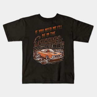 If You Need Me Ill Be In The Garage Funny Car Dad Fathers Day Kids T-Shirt